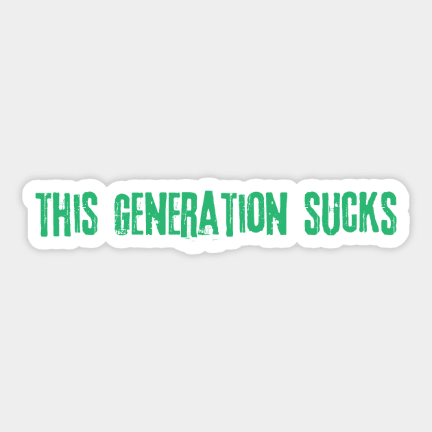 This Generation Sucks Sticker by Teewyld